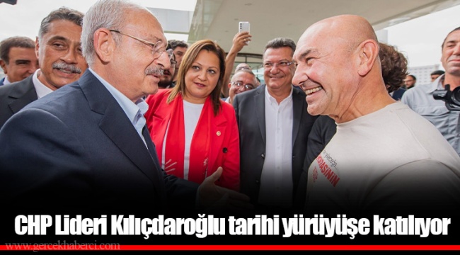 CHP Lideri Kılıçdaroğlu tarihi yürüyüşe katılıyor