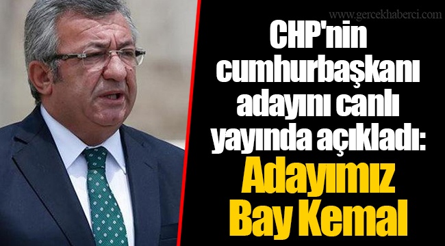 CHP'nin cumhurbaşkanı adayını canlı yayında açıkladı: Adayımız Bay Kemal