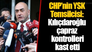 CHP’nin YSK Temsilcisi: Kılıçdaroğlu çapraz kontrolleri kast etti