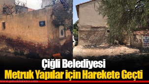 Çiğli Belediyesi Metruk Yapılar için Harekete Geçti