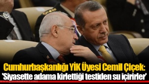 Cumhurbaşkanlığı YİK Üyesi Cemil Çiçek: 'Siyasette adama kirlettiği testiden su içirirler'