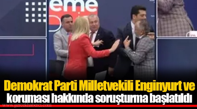 Demokrat Parti Milletvekili Enginyurt ve koruması hakkında soruşturma başlatıldı
