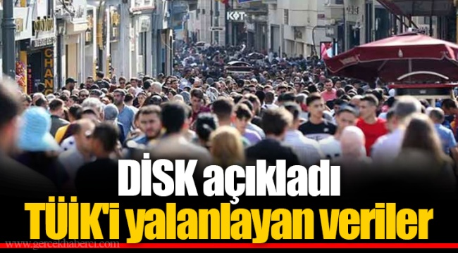 DİSK açıkladı: TÜİK'i yalanlayan veriler