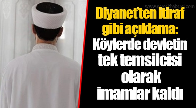 Diyanet’ten itiraf gibi açıklama: Köylerde devletin tek temsilcisi olarak imamlar kaldı