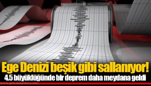 Ege Denizi beşik gibi sallanıyor! 4.5 büyüklüğünde bir deprem daha meydana geldi