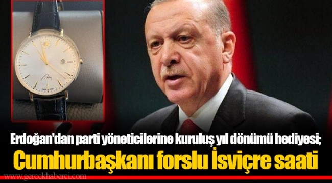 Erdoğan'dan parti yöneticilerine kuruluş yıl dönümü hediyesi; Cumhurbaşkanı forslu İsviçre saati