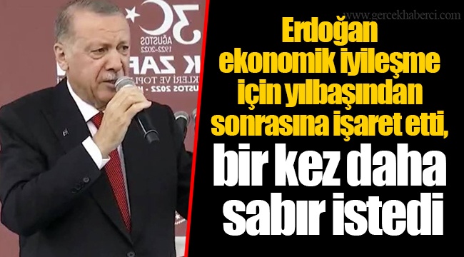 Erdoğan ekonomik iyileşme için yılbaşından sonrasına işaret etti, bir kez daha sabır istedi