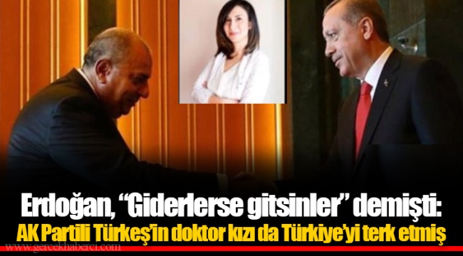 Erdoğan, "Giderlerse gitsinler" demişti: AK Partili Türkeş'in doktor kızı da Türkiye'yi terk etmiş