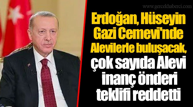 Erdoğan, Hüseyin Gazi Cemevi'nde Alevilerle buluşacak, çok sayıda Alevi inanç önderi teklifi reddetti