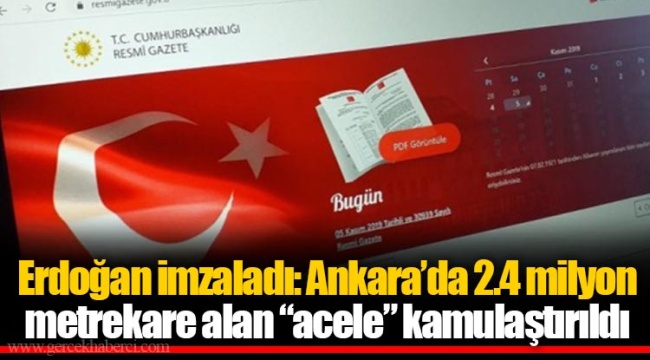 Erdoğan imzaladı: Ankara’da 2.4 milyon metrekare alan “acele” kamulaştırıldı