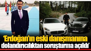 ‘Erdoğan’ın eski danışmanına dolandırıcılıktan soruşturma açıldı’