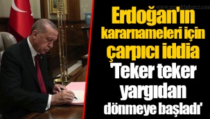 Erdoğan'ın kararnameleri için çarpıcı iddia 'Teker teker yargıdan dönmeye başladı'