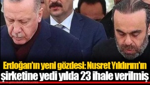 Erdoğan’ın yeni gözdesi: Nusret Yıldırım’ın şirketine yedi yılda 23 ihale verilmiş