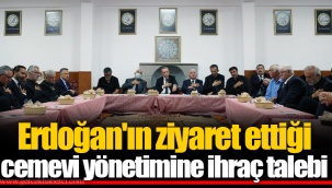 Erdoğan'ın ziyaret ettiği cemevi yönetimine ihraç talebi