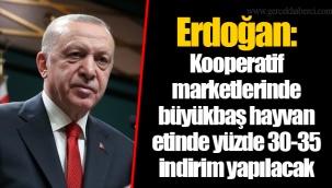 Erdoğan: Kooperatif marketlerinde büyükbaş hayvan etinde yüzde 30-35 indirim yapılacak