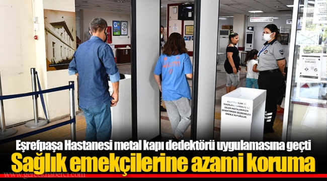 Eşrefpaşa Hastanesi metal kapı dedektörü uygulamasına geçti