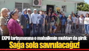 EXPO tartışmasına o mahallenin muhtarı da girdi: Sağa sola savrulacağız!