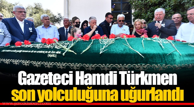 Gazeteci Hamdi Türkmen son yolculuğuna uğurlandı