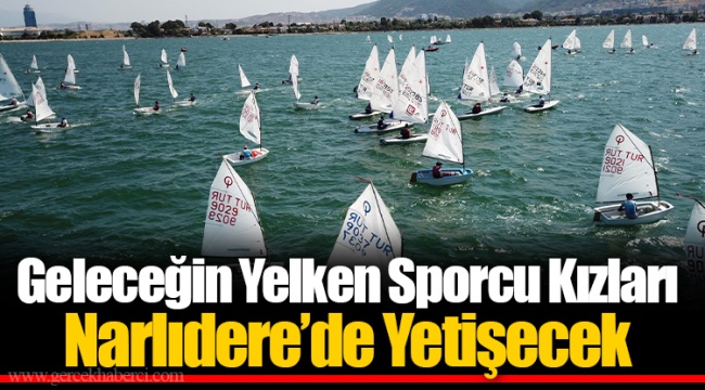 Geleceğin Yelken Sporcu Kızları Narlıdere’de Yetişecek