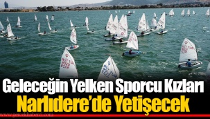 Geleceğin Yelken Sporcu Kızları Narlıdere’de Yetişecek