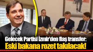 Gelecek Partisi İzmir'den flaş transfer: Eski bakana rozet takılacak!