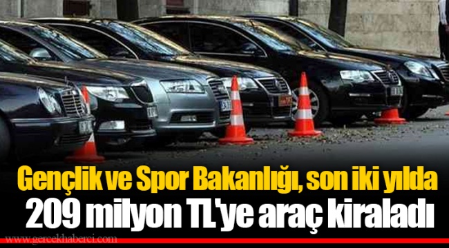 Gençlik ve Spor Bakanlığı, son iki yılda 209 milyon TL'ye araç kiraladı