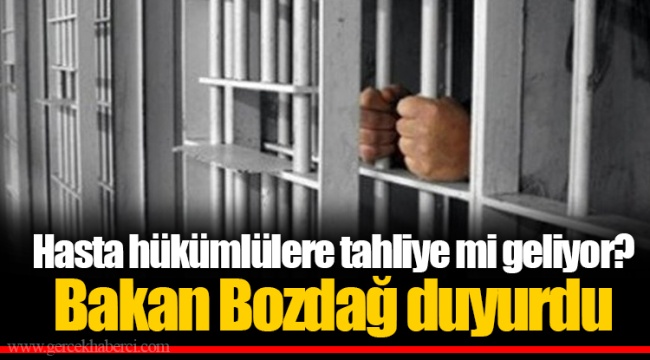 Hasta hükümlülere tahliye mi geliyor? Bakan Bozdağ duyurdu