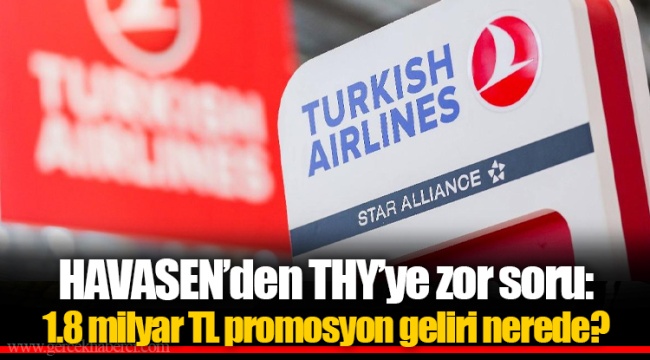 HAVASEN’den THY’ye zor soru: 1.8 milyar TL promosyon geliri nerede?