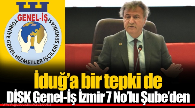 İduğ’a bir tepki de DİSK Genel-İş İzmir 7 No’lu Şube’den