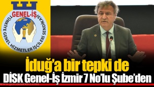 İduğ’a bir tepki de DİSK Genel-İş İzmir 7 No’lu Şube’den