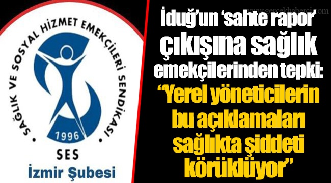 İduğ’un ‘sahte rapor’ çıkışına sağlık emekçilerinden tepki: “Yerel yöneticilerin bu açıklamaları sağlıkta şiddeti körüklüyor”