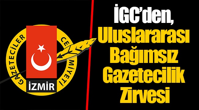 İGC’den, Uluslararası Bağımsız Gazetecilik Zirvesi
