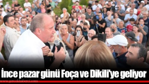 İnce pazar günü Foça ve Dikili'ye geliyor