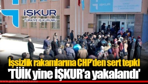 İşsizlik rakamlarına CHP'den sert tepki: 'TÜİK yine İŞKUR'a yakalandı'