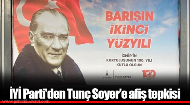 İYİ Parti&#039;den Tunç Soyer&#039;e afiş tepkisi