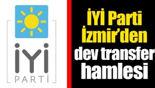 İYİ Parti İzmir’den dev transfer hamlesi