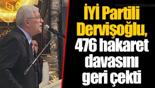 İYİ Partili Dervişoğlu, 476 hakaret davasını geri çekti