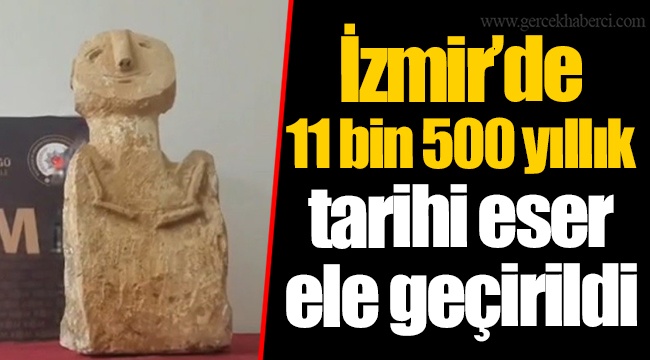 İzmir'de 11 bin 500 yıllık tarihi eser ele geçirildi