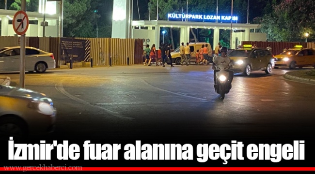 İzmir'de fuar alanına geçit engeli