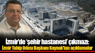 İzmir’de ‘şehir hastanesi’ çıkmazı: İzmir Tabip Odası Başkanı Kaynak'tan açıklamalar