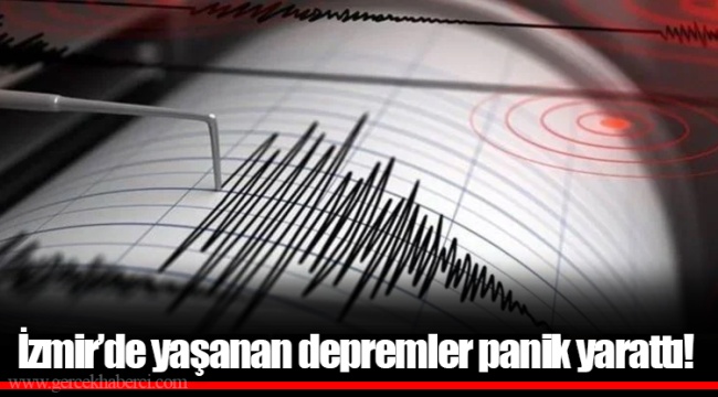 İzmir&#039;de yaşanan depremler panik yarattı