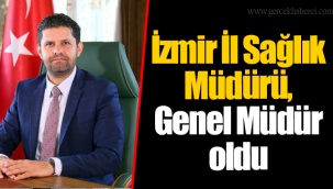 İzmir İl Sağlık Müdürü, Genel Müdür oldu