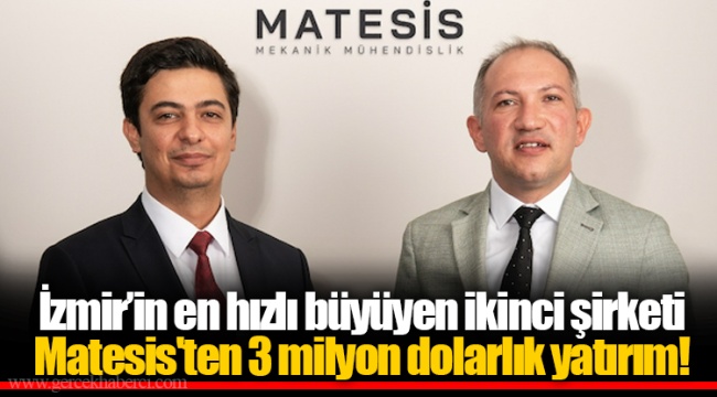 İzmir’in en hızlı büyüyen ikinci şirketi Matesis&#039;ten 3 milyon dolarlık yatırım!