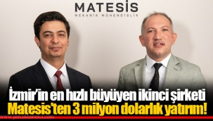 İzmir’in en hızlı büyüyen ikinci şirketi Matesis'ten 3 milyon dolarlık yatırım!