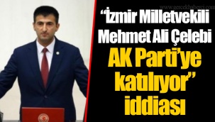 “İzmir Milletvekili Mehmet Ali Çelebi AK Parti’ye katılıyor” iddiası
