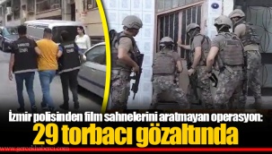 İzmir polisinden film sahnelerini aratmayan operasyon: 29 torbacı gözaltında
