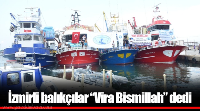 İzmirli balıkçılar “Vira Bismillah” dedi