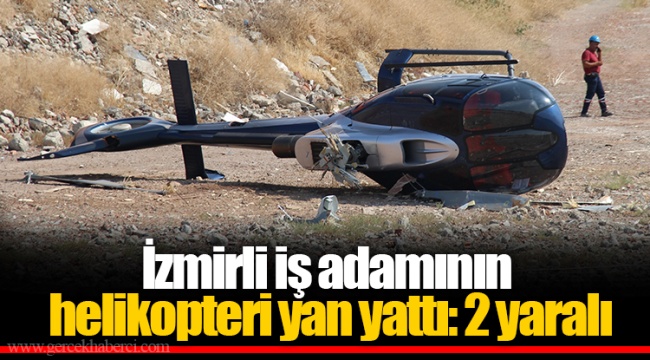İzmirli iş adamının helikopteri yan yattı: 2 yaralı