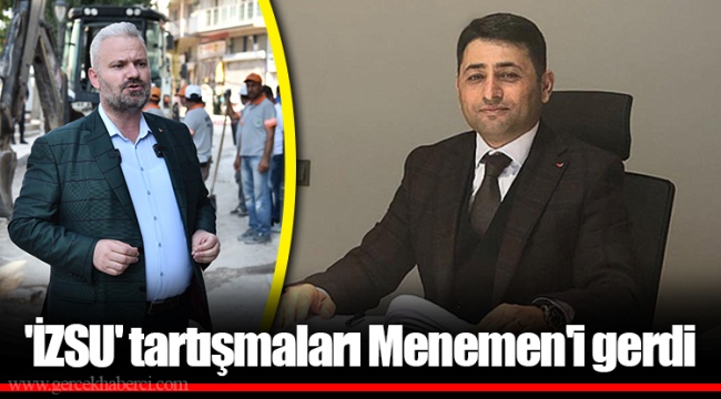 'İZSU' tartışmaları Menemen'i gerdi