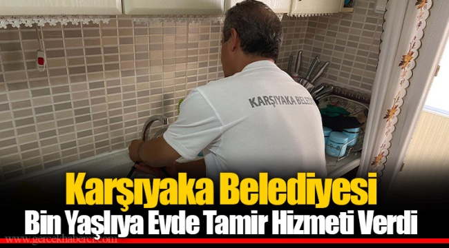 Karşıyaka Belediyesi Bin Yaşlıya Evde Tamir Hizmeti Verdi